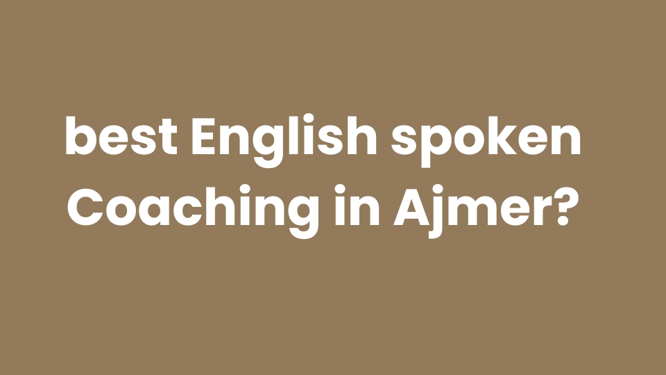 best English spoken Coaching in Ajmer?